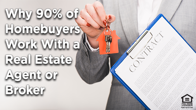 Why 90% of Homebuyers Have Historically Opted To Work With a Real Estate Agent or Broker
